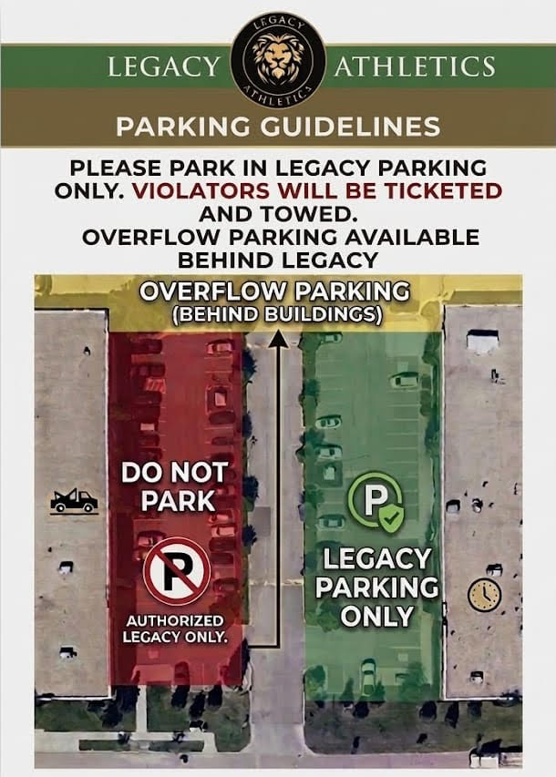 Legacy Athletics parking guidelines. Park in the Legacy lot only. Do not park in the authorized-only area. Overflow parking is behind the buildings.